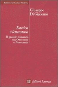 Estetica e letteratura. Il grande romanzo tra Ottocento e Novecento - Giuseppe Di Giacomo - Libro Laterza 1999, Biblioteca di cultura moderna | libraccio.click