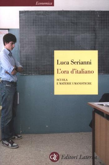 L'ora d'italiano. Scuola e materie umanistiche - Luca Serianni - Libro Laterza 2012, Economica Laterza | libraccio.click