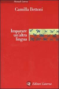 Imparare un'altra lingua. Lezioni di linguistica applicata - Camilla Bettoni - Libro Laterza 2001, Manuali Laterza | libraccio.click
