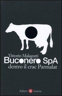 Buconero Spa. Dentro il crac della Parmalat - Vittorio Malagutti - Libro Laterza 2004, I Robinson. Letture | libraccio.click