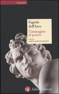 L' immagine al potere. Vita di Giovan Lorenzo Bernini - Maurizio Fagiolo Dell'Arco - Libro Laterza 2004, Economica Laterza | libraccio.click
