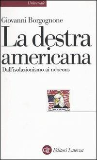 La destra americana. Dall'isolazionismo ai neocons - Giovanni Borgognone - Libro Laterza 2004, Universale Laterza | libraccio.click