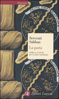 La pasta. Storia e cultura di un cibo universale - Silvano Serventi, Françoise Sabban - Libro Laterza 2004, Economica Laterza | libraccio.click