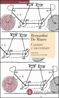 Contare e raccontare. Dialogo sulle due culture - Carlo Bernardini, Tullio De Mauro - Libro Laterza 2005, Economica Laterza | libraccio.click