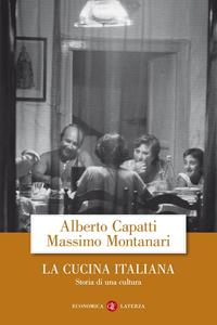 La cucina italiana. Storia di una cultura - Alberto Capatti, Massimo Montanari - Libro Laterza 2020, Economica Laterza | libraccio.click
