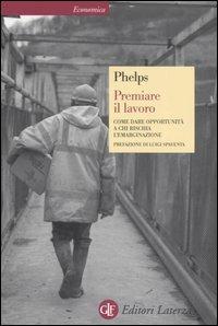 Premiare il lavoro. Come dare opportunità a chi rischia l'emarginazione - Edmund S. Phelps - Libro Laterza 2006, Economica Laterza | libraccio.click