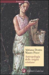 Antropologia delle origini cristiane - Adriana Destro, Mauro Pesce - Libro Laterza 2008, Economica Laterza | libraccio.click