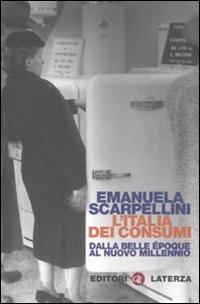 L' Italia dei consumi. Dalla Belle époque al nuovo millennio - Emanuela Scarpellini - Libro Laterza 2008, Quadrante Laterza | libraccio.click