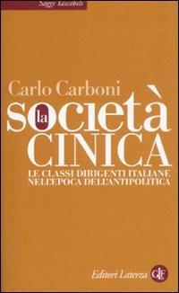 La società cinica. Le classi dirigenti italiane nell'epoca dell'antipolitica - Carlo Carboni - Libro Laterza 2008, Saggi tascabili Laterza | libraccio.click
