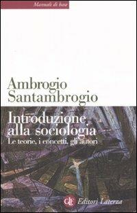 Introduzione alla sociologia. Le teorie, i concetti, gli autori - Ambrogio Santambrogio - Libro Laterza 2008, Manuali di base | libraccio.click
