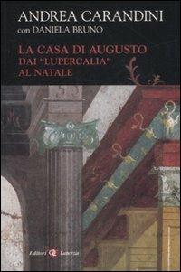 La casa di Augusto. Dai «Lupercalia» al Natale - Andrea Carandini - Libro Laterza 2008, I Robinson. Letture | libraccio.click