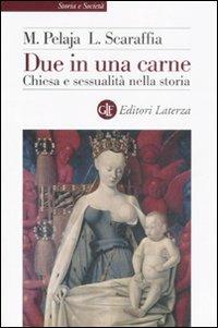 Due in una carne. Chiesa e sessualità nella storia - Margherita Pelaja, Lucetta Scaraffia - Libro Laterza 2008, Storia e società | libraccio.click
