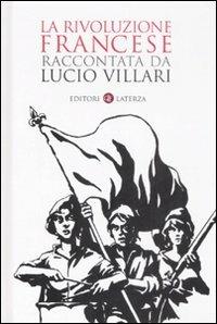 La rivoluzione francese raccontata da Lucio Villari - Lucio Villari - Libro Laterza 2008, I Robinson. Letture | libraccio.click