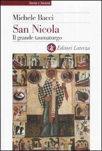 San Nicola. Il grande taumaturgo - Michele Bacci - Libro Laterza 2009, Storia e società | libraccio.click