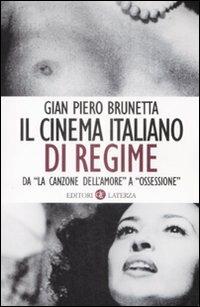 Il cinema italiano di regime. Da «La canzone dell'amore» a «Ossessione». 1929-1945 - Gian Piero Brunetta - Libro Laterza 2009, I Robinson. Letture | libraccio.click