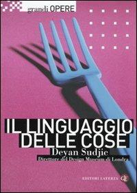 Il linguaggio delle cose - Deyan Sudjic - Libro Laterza 2009, Grandi opere | libraccio.click