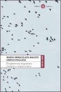 L' esperienza migratoria. Immigrati e rifugiati in Italia - Maria Immacolata Macioti, Enrico Pugliese - Libro Laterza 2010, Libri del tempo | libraccio.click