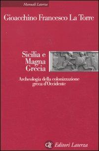 Sicilia e Magna Grecia. Archeologia della colonizzazione greca d'Occidente - Gioacchino Francesco La Torre - Libro Laterza 2011, Manuali Laterza | libraccio.click