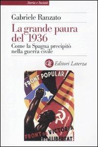 La grande paura del 1936. Come la Spagna precipitò nella guerra civile - Gabriele Ranzato - Libro Laterza 2011, Storia e società | libraccio.click
