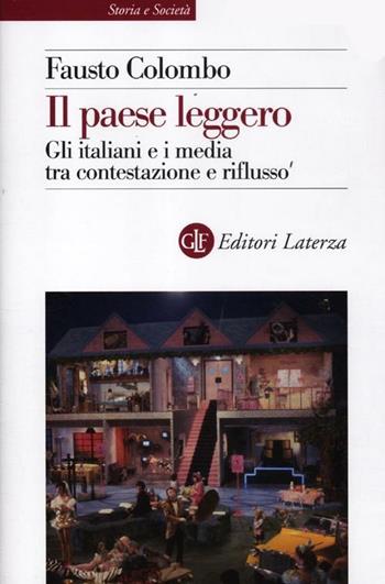 Il paese leggero. Gli italiani e i media tra contestazione e riflusso - Fausto Colombo - Libro Laterza 2012, Storia e società | libraccio.click