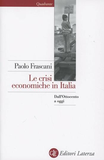Le crisi economiche in Italia. Dall'Ottocento a oggi - Paolo Frascani - Libro Laterza 2012, Quadrante Laterza | libraccio.click