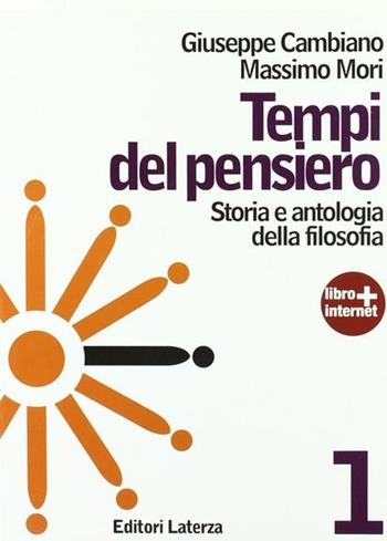 Tempi del pensiero. Con materiali per il docente. Per le Scuole superiori. Vol. 1: Età antica e medievale - Giuseppe Cambiano, Massimo Mori - Libro Laterza Edizioni Scolastiche 2011 | libraccio.click