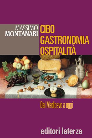 Cibo, gastronomia, ospitalità. Dal Medioevo a oggi. Per le Scuole superiori - Massimo Montanari - Libro Laterza Edizioni Scolastiche 2015, Collezione scolastica | libraccio.click