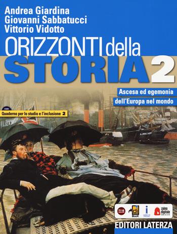 Orizzonti della storia. Con Quaderno per lo studio e l'inclusione. Per le Scuole superiori. Vol. 2: Ascesa ed egemonia dell'Europa nel mondo - Andrea Giardina, Giovanni Sabbatucci, Vittorio Vidotto - Libro Laterza Edizioni Scolastiche 2019 | libraccio.click