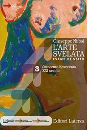 L'arte svelata. Esame di stato. Con Arte intercultura e CLIL per il 5° anno. Per le Scuole superiori. Con e-book. Con espansione online. Vol. 3: Ottocento Novecento
