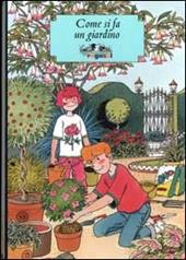 Come si fa un giardino. Ediz. illustrata
