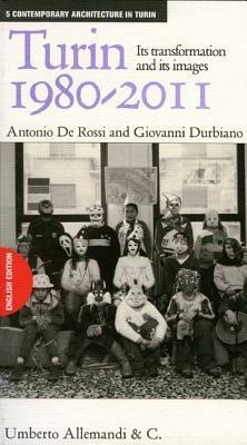 Turin 1980-2011. Its transformation and its images. Ediz. illustrata - Antonio De Rossi, Giovanni Durbiano - Libro Allemandi 2006, Architettura | libraccio.click