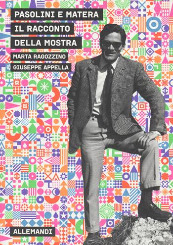 Pasolini e Matera. Il racconto della mostra - Marta Ragozzino, Giuseppe Appella - Libro Allemandi 2020, Varia | libraccio.click