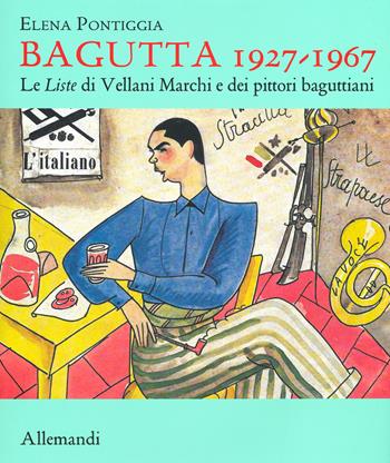 Bagutta 1927-1967. Le Liste di Vellani Marchi e dei pittori baguttiani. Ediz. illustrata - Elena Pontiggia - Libro Allemandi 2019, Varia | libraccio.click