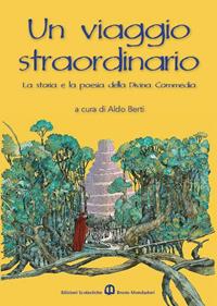 Un viaggio straordinario. La storia e la poesia della Divina Commedia. Per la Scuola media  - Libro Edizioni Scolastiche Bruno Mondadori 2011 | libraccio.click