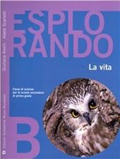 Esplorando. Per la Scuola media. Vol. 2: La vita