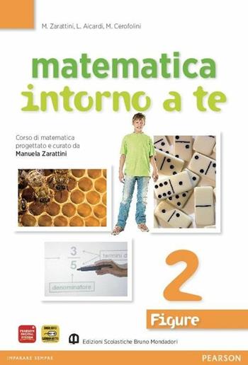 Matematica intorno a te. Figure. Con quaderno. Per la Scuola media. Vol. 2 - Manuela Zarattini, Luisiana Aicardi, Mara Cerofolini - Libro Edizioni Scolastiche Bruno Mondadori 2010 | libraccio.click