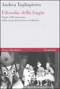 Filosofia della bugia. Figure della menzogna nella storia del pensiero occidentale - Andrea Tagliapietra - Libro Mondadori Bruno 2008, Economica | libraccio.click