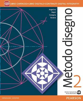 Metodo disegno. Con eserciziario. Per le Scuole superiori. Vol. 2 - Mario Angelino, Gianfranco Begni, Pierdomenico Cavagna - Libro Mondadori Bruno 2014 | libraccio.click