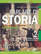 Parlare di storia. Ediz. verde. Per le Scuole superiori. Con espansione online. Vol. 2: Dall'antico regime alla società di massa