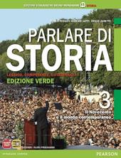 Parlare di storia. Ediz. verde. Per le Scuole superiori. Con espansione online. Vol. 3: Il Novecento e il mondo contemporaneo