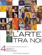 L'arte tra noi. Per le Scuole superiori. Vol. 4