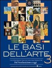 Le basi dell'arte. Per le Scuole superiori. Con espansione online. Vol. 3: Dal neoclassicismo a oggi