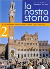 La nostra storia. Per le Scuole superiori. Vol. 2: Crisi dell'impero romano, civiltà araba, Europa medievale