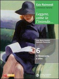 Leggere, come io l'intendo. Per le Scuole superiori. Vol. 6: Il Novecento - Ezio Raimondi, G. Mario Anselmi, Loredana Chines - Libro Edizioni Scolastiche Bruno Mondadori 2010 | libraccio.click
