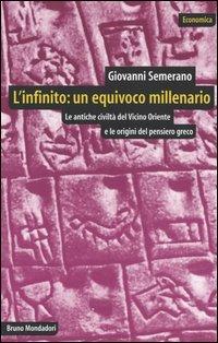 L'infinito: un equivoco millenario. Le antiche civiltà del Vicino Oriente e le origini del pensiero greco - Giovanni Semerano - Libro Mondadori Bruno 2004, Economica | libraccio.click