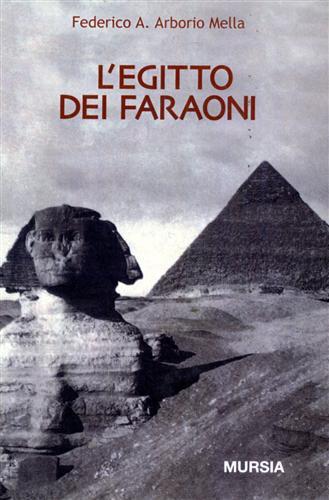 L'Egitto dei faraoni. Storia, civiltà, cultura - Federico A. Arborio Mella - Libro Mursia 1989, Storia e documenti. Civiltà nella storia | libraccio.click