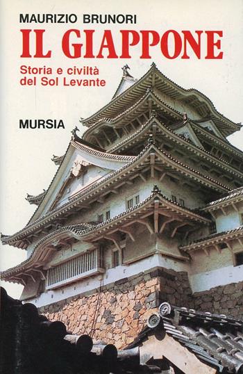 Il Giappone. Storia e civiltà del sol levante - Maurizio Brunori - Libro Mursia 2022, Storia e documenti. Civiltà nella storia | libraccio.click