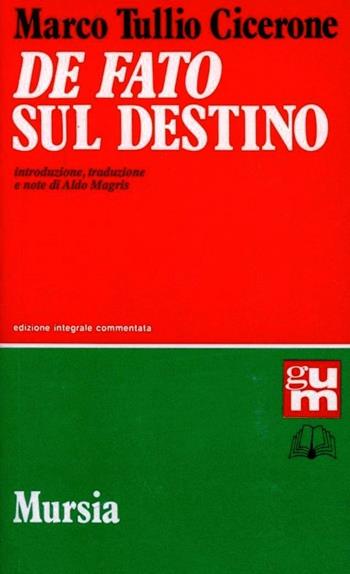 De fato-Sul destino. Testo latino a fronte. Ediz. integrale - Marco Tullio Cicerone - Libro Mursia 2012, Grande Universale Mursia | libraccio.click