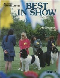 Best in show. Le esposizioni canine - Beatrice Schiatti Zancan - Libro Mursia 2012, Le grandi razze | libraccio.click