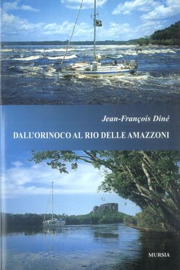 Dall'Orinoco al Rio delle Amazzoni - J. F. Diné - Libro Mursia 2022, Biblioteca del mare. Crociere regate | libraccio.click